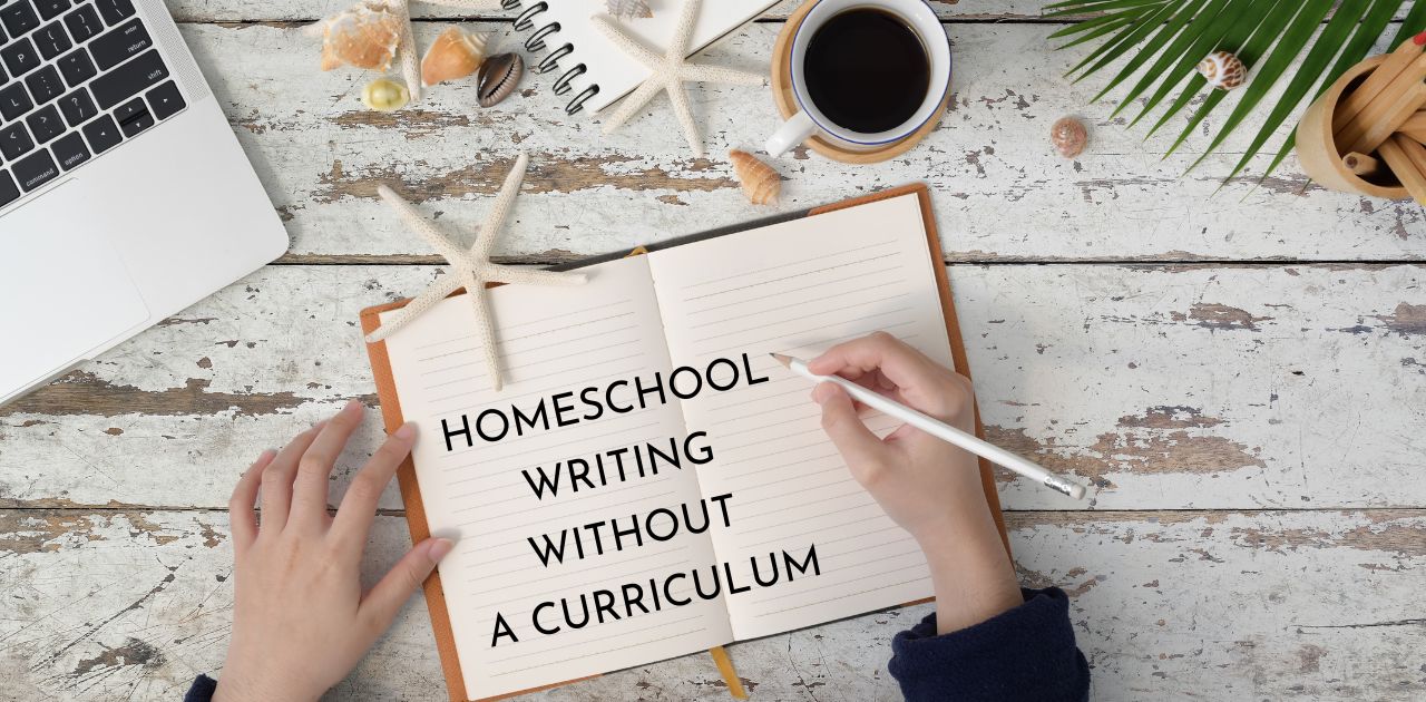 How To Teach Homeschool Writing Without A Curriculum In High School ...